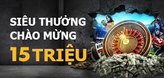 Siêu thưởng chào mừng 15 Triệu