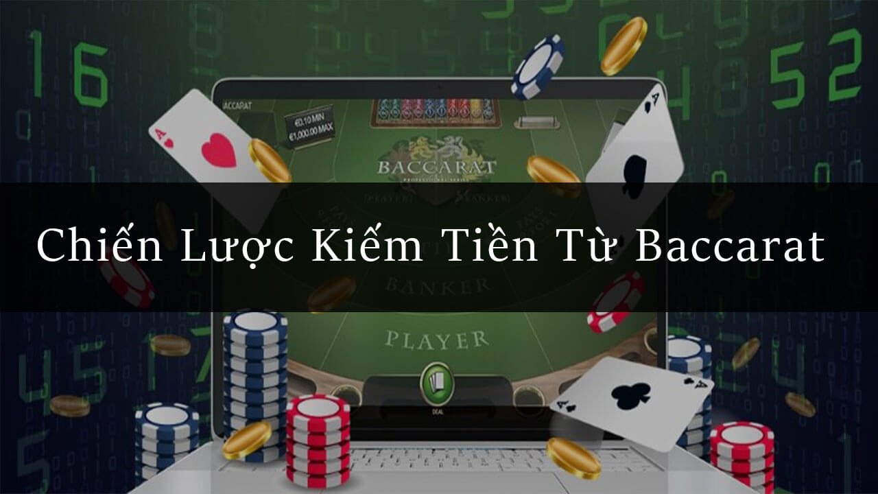 Chiến lược kiếm tiền từ Baccarat