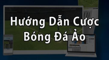 Hướng dẫn cược bóng đá ảo