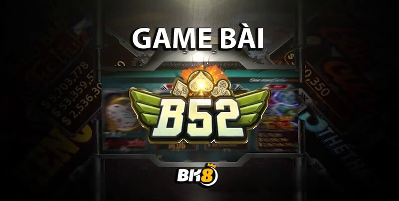 Khám phá game bài B52