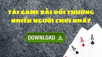 Tải game bài đổi thưởng nhiều người chơi nhất