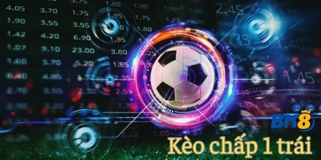 Kèo chấp 1 trái có gì hay? Người chơi trang bị gì khi cược