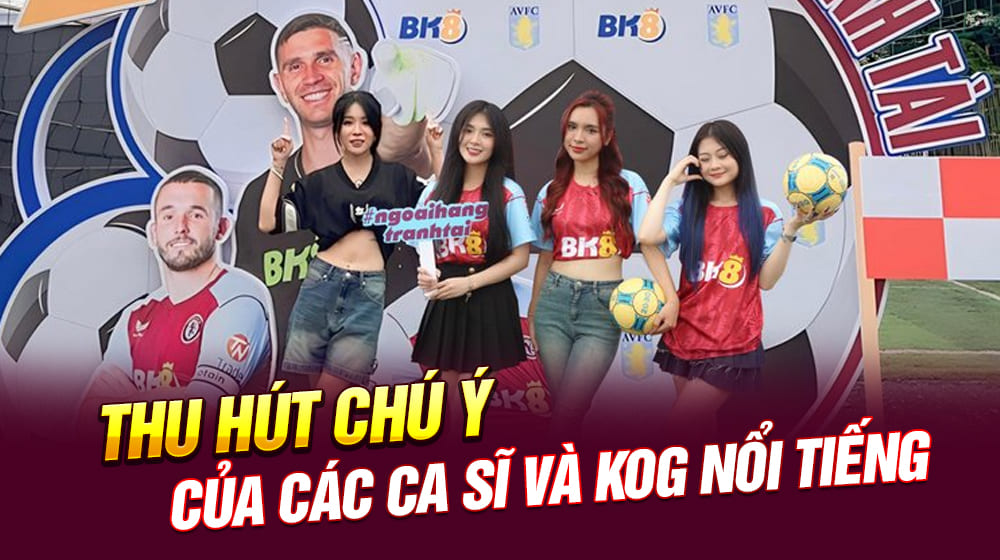 Thu hút chú ý của các ca sĩ và KOG nổi tiếng